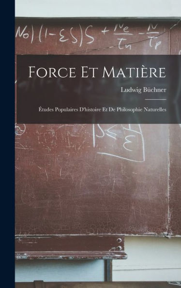 Force Et Matière: ?Udes Populaires D'Histoire Et De Philosophie Naturelles (French Edition)