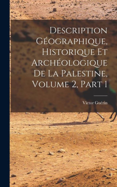 Description Geographique, Historique Et Archeologique De La Palestine, Volume 2, Part 1 (French Edition)