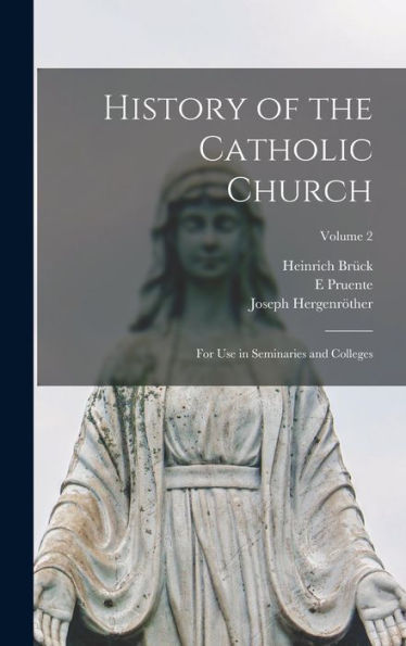 History Of The Catholic Church: For Use In Seminaries And Colleges; Volume 2