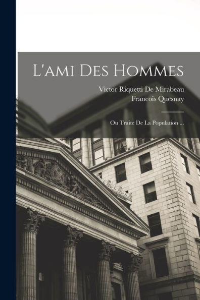 L'Ami Des Hommes: Ou Traite De La Population ... (French Edition)