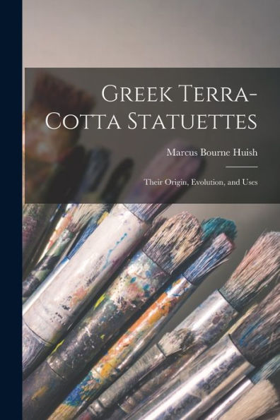 Greek Terra-Cotta Statuettes: Their Origin, Evolution, And Uses