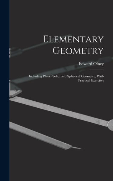Elementary Geometry: Including Plane, Solid, And Spherical Geometry, With Practical Exercises