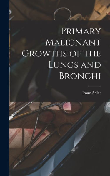 Primary Malignant Growths Of The Lungs And Bronchi
