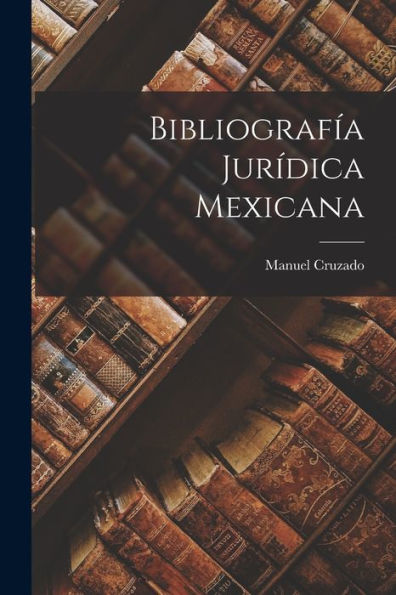 Bibliografía Jurídica Mexicana (Spanish Edition)