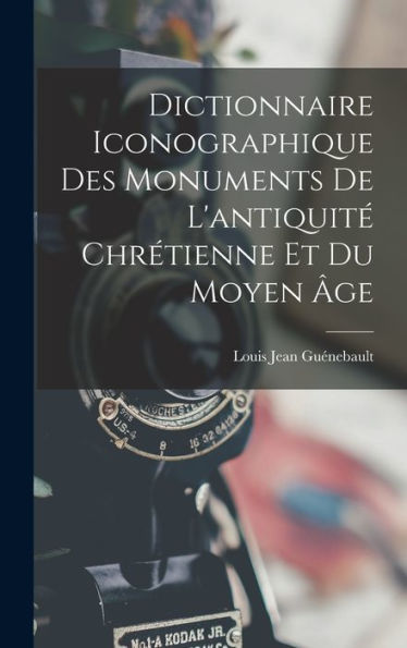 Dictionnaire Iconographique Des Monuments De L'Antiquit?Chrétienne Et Du Moyen ?E (French Edition)