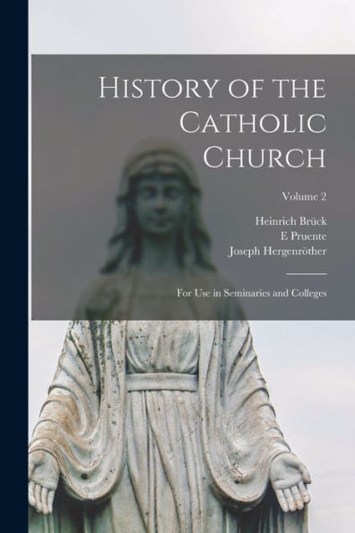 History Of The Catholic Church: For Use In Seminaries And Colleges; Volume 2