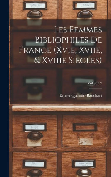 Les Femmes Bibliophiles De France (Xvie, Xviie, & Xviiie Siècles); Volume 2 (French Edition)