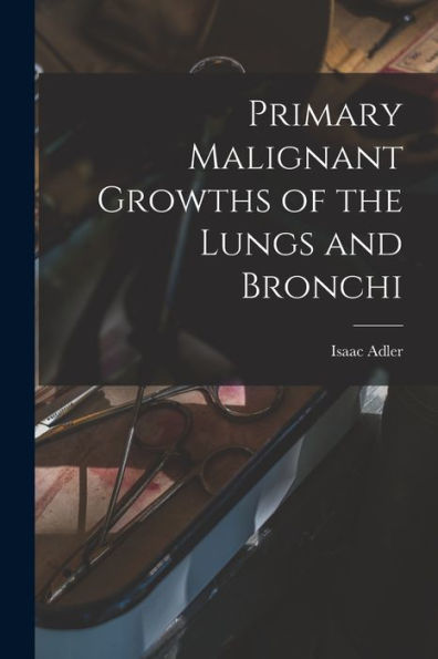 Primary Malignant Growths Of The Lungs And Bronchi