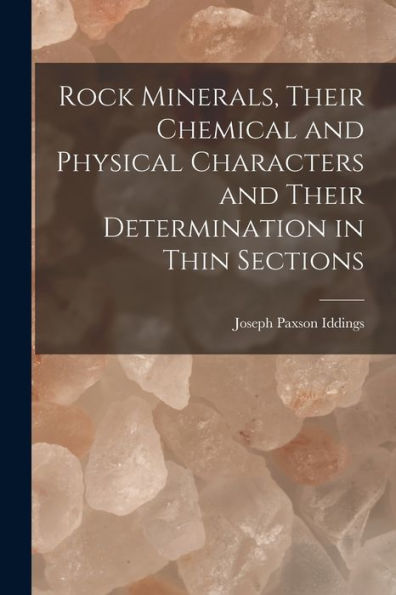 Rock Minerals, Their Chemical And Physical Characters And Their Determination In Thin Sections
