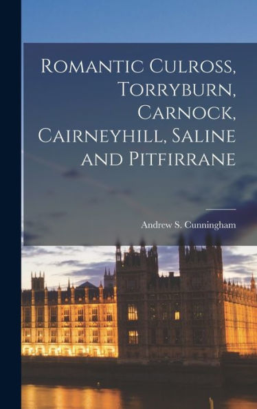Romantic Culross, Torryburn, Carnock, Cairneyhill, Saline And Pitfirrane