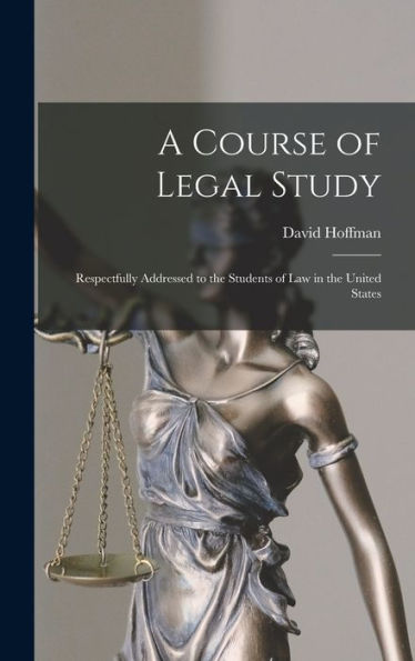 A Course Of Legal Study: Respectfully Addressed To The Students Of Law In The United States