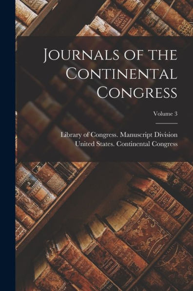 Journals Of The Continental Congress; Volume 3