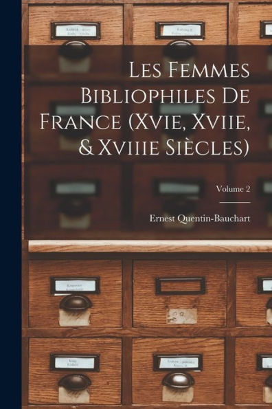 Les Femmes Bibliophiles De France (Xvie, Xviie, & Xviiie Siècles); Volume 2 (French Edition)