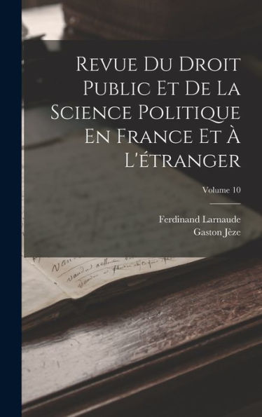 Revue Du Droit Public Et De La Science Politique En France Et ?L'Étranger; Volume 10 (French Edition)