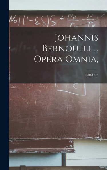 Johannis Bernoulli ... Opera Omnia,: 1690-1713 (Latin Edition)