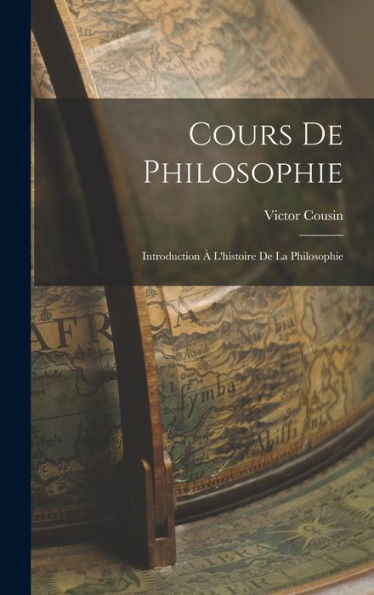 Cours De Philosophie: Introduction ?L'Histoire De La Philosophie (French Edition)
