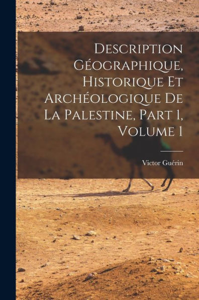 Description Geographique, Historique Et Archeologique De La Palestine, Part 1, Volume 1 (French Edition)