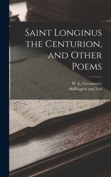 Saint Longinus The Centurion, And Other Poems