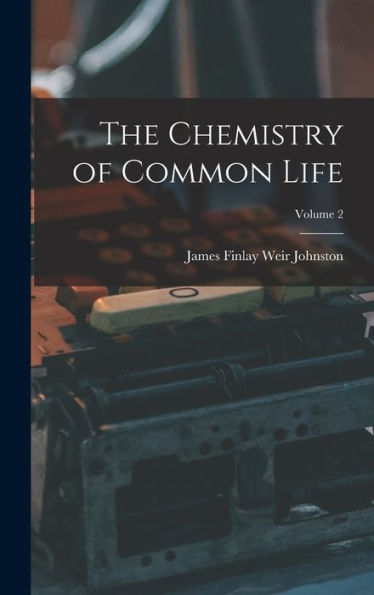 The Chemistry Of Common Life; Volume 2