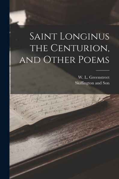 Saint Longinus The Centurion, And Other Poems
