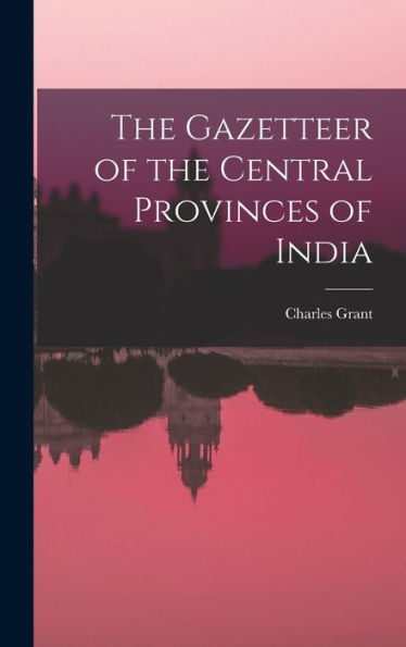 The Gazetteer Of The Central Provinces Of India