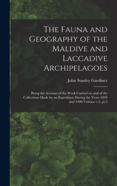 The Fauna And Geography Of The Maldive And Laccadive Archipelagoes: Being The Account Of The Work Carried On And Of The Collections Made By An ... The Years 1899 And 1900 Volume V.2, Pt.2
