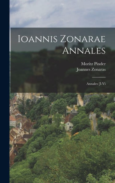 Ioannis Zonarae Annales: Annales [I-Vi (Ancient Greek Edition)