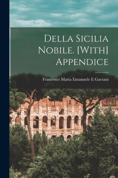 Della Sicilia Nobile. [With] Appendice (Italian Edition)