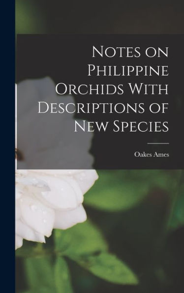 Notes On Philippine Orchids With Descriptions Of New Species
