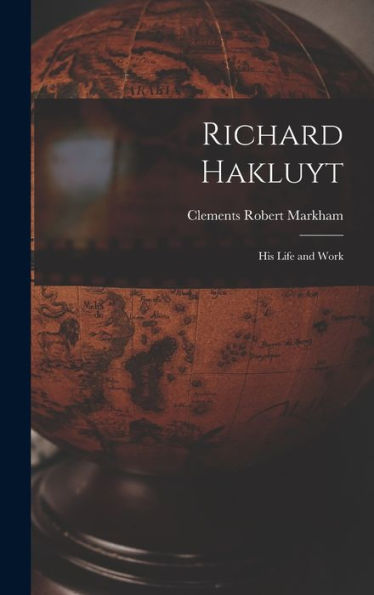 Richard Hakluyt: His Life And Work