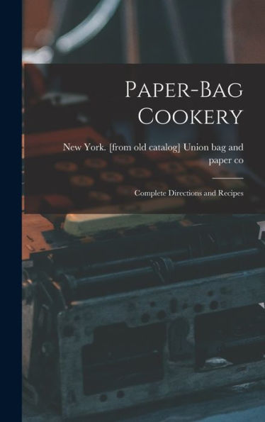Paper-Bag Cookery; Complete Directions And Recipes