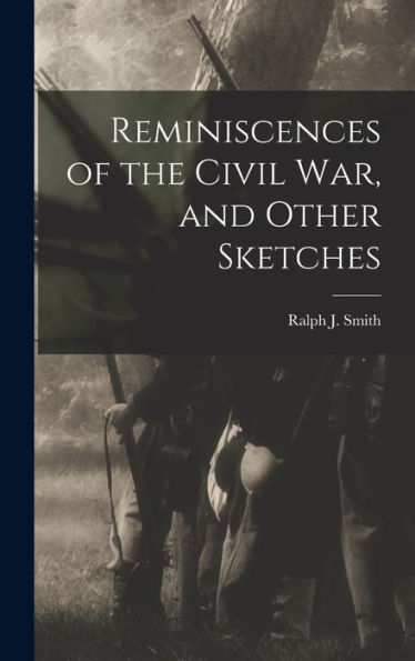 Reminiscences Of The Civil War, And Other Sketches