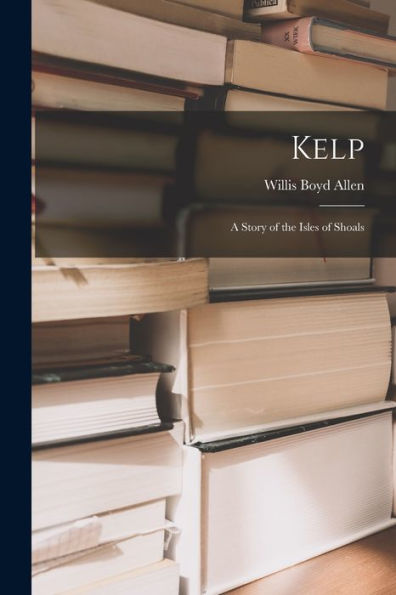 Kelp: A Story Of The Isles Of Shoals