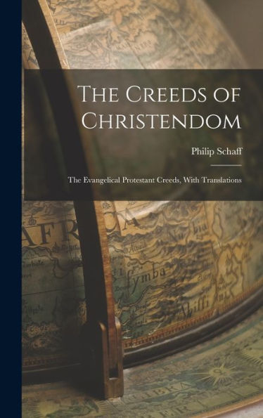 The Creeds Of Christendom: The Evangelical Protestant Creeds, With Translations