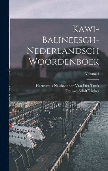 Kawi-Balineesch-Nederlandsch Woordenboek; Volume 1 (Dutch Edition)