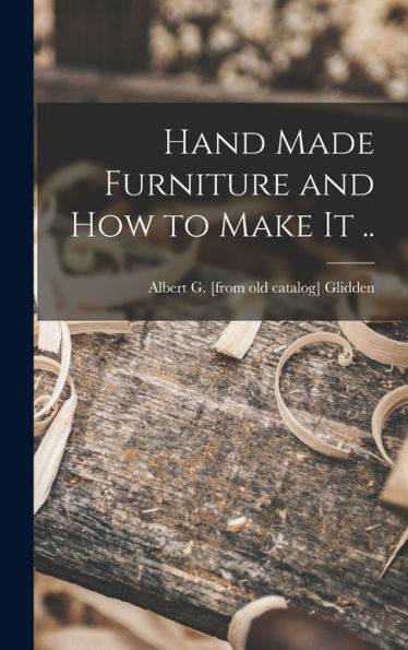 Hand Made Furniture And How To Make It ..
