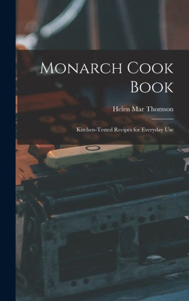 Monarch Cook Book; Kitchen-Tested Recipes For Everyday Use