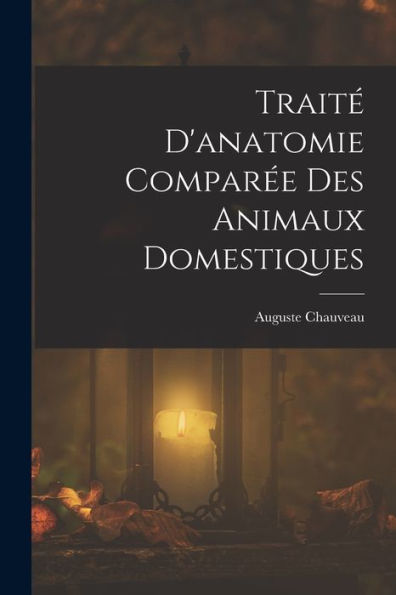 Trait?D'Anatomie Compar? Des Animaux Domestiques (French Edition)