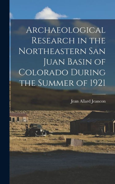 Archaeological Research In The Northeastern San Juan Basin Of Colorado During The Summer Of 1921