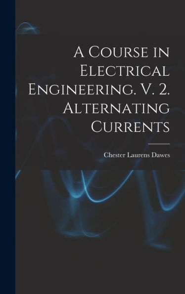 A Course In Electrical Engineering. V. 2. Alternating Currents