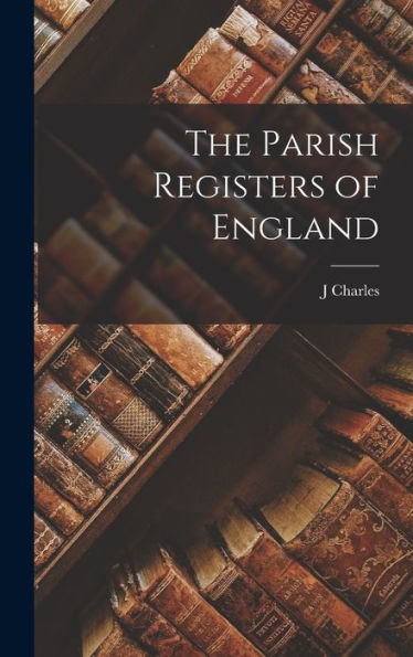 The Parish Registers Of England