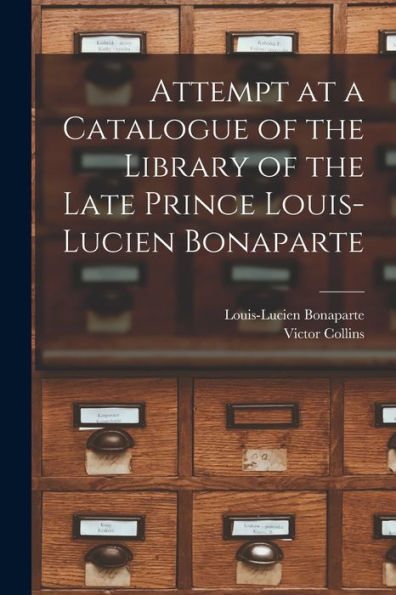 Attempt At A Catalogue Of The Library Of The Late Prince Louis-Lucien Bonaparte