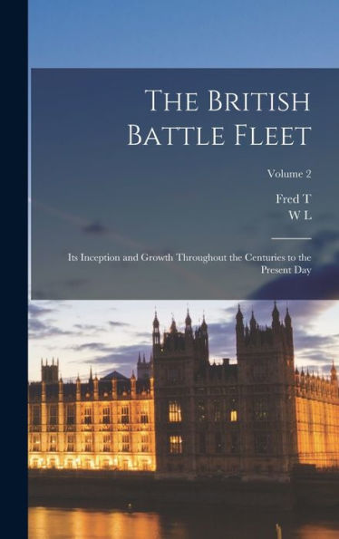 The British Battle Fleet; Its Inception And Growth Throughout The Centuries To The Present Day; Volume 2