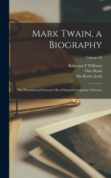 Mark Twain, A Biography: The Personal And Literary Life Of Samuel Langhorne Clemens; Volume 02