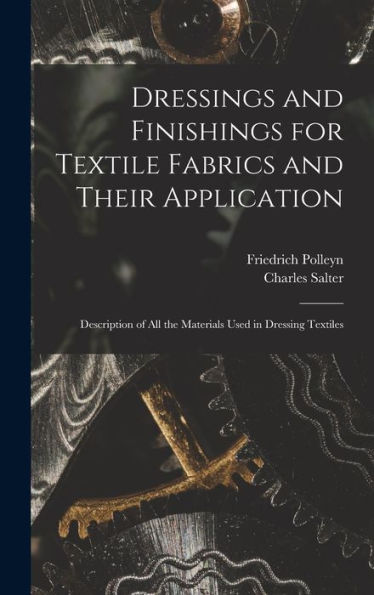 Dressings And Finishings For Textile Fabrics And Their Application; Description Of All The Materials Used In Dressing Textiles