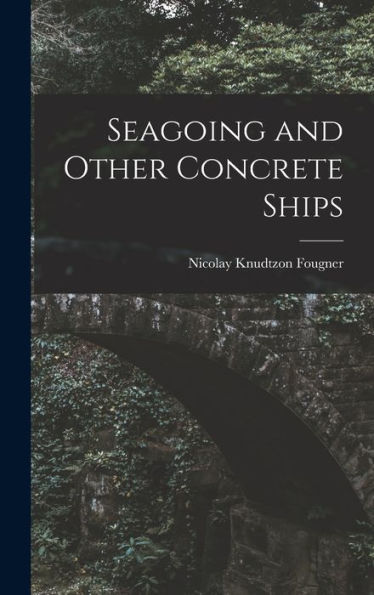 Seagoing And Other Concrete Ships