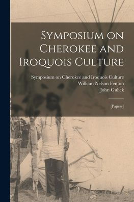 Symposium On Cherokee And Iroquois Culture; [Papers]