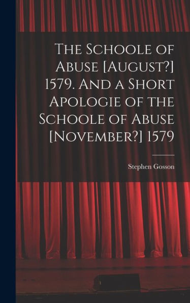 The Schoole Of Abuse [August?] 1579. And A Short Apologie Of The Schoole Of Abuse [November?] 1579