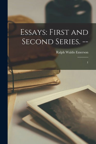 Essays: First And Second Series. --: 1