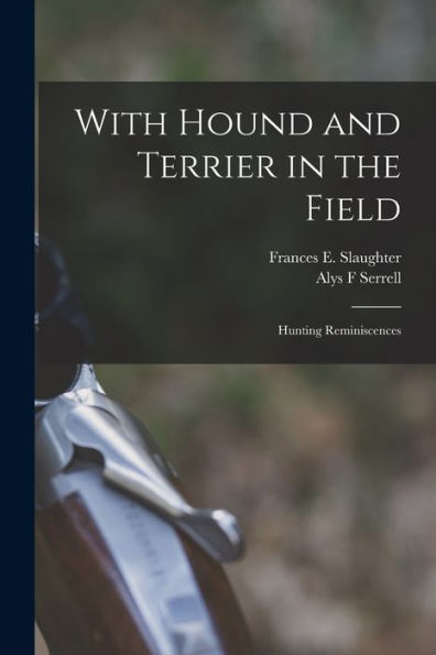With Hound And Terrier In The Field: Hunting Reminiscences